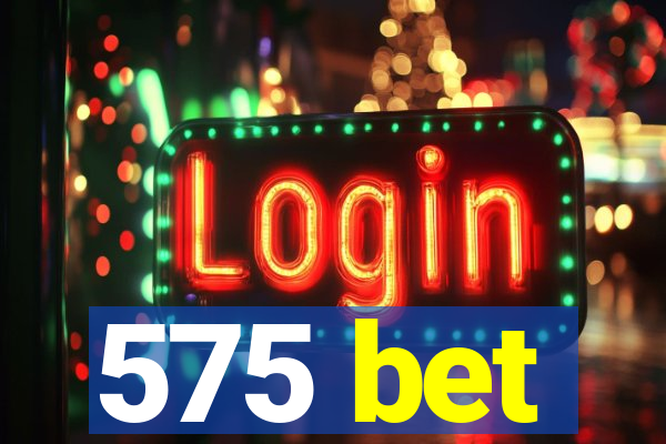 575 bet